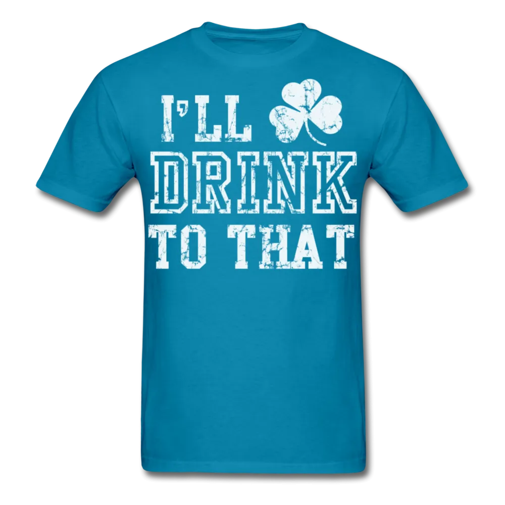 I'll Drink To That Men's Classic T-Shirt