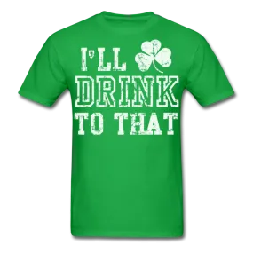 I'll Drink To That Men's Classic T-Shirt