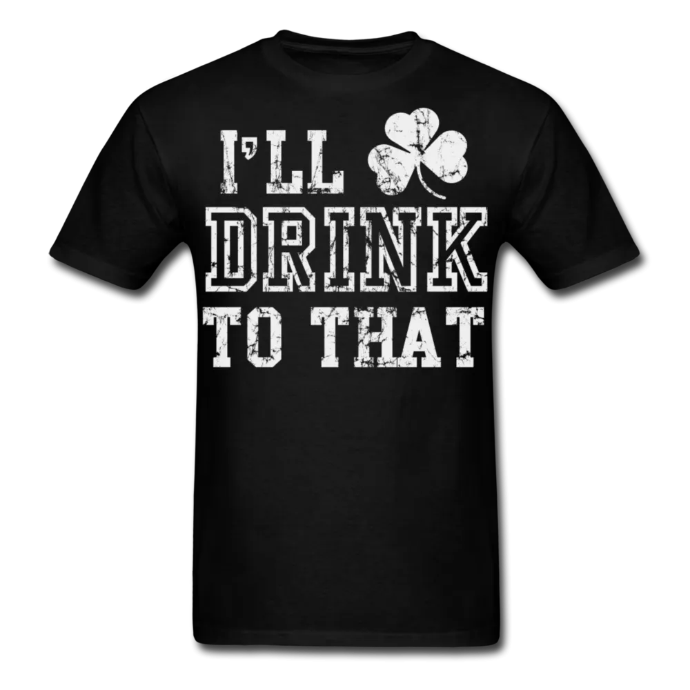 I'll Drink To That Men's Classic T-Shirt