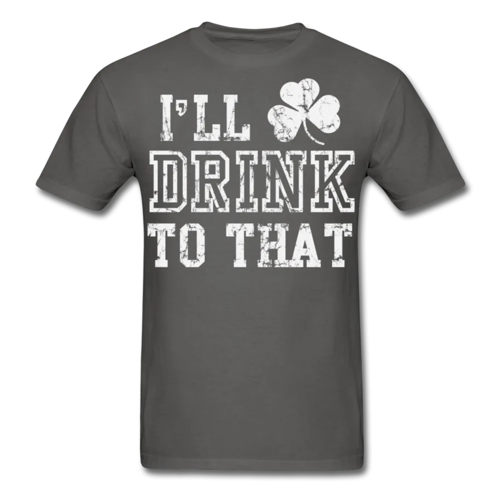 I'll Drink To That Men's Classic T-Shirt